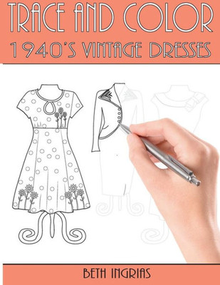 Trace And Color : 1940'S Vintage Dresses: Fun Activity Book