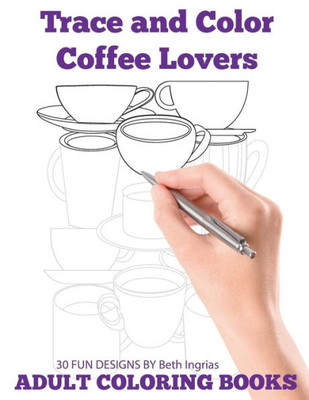 Trace And Color : Coffee Lovers: Adult Activity Book