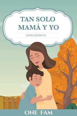 Tan Solo Mamá Y Yo : Diario Madre-Hijo