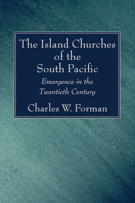 The Island Churches Of The South Pacific : Emergence In The Twentieth Century