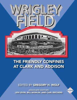 Wrigley Field : The Friendly Confines At Clark And Addison