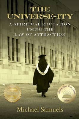The Universe-Ity : A Spiritual Education Using The Law Of Attraction
