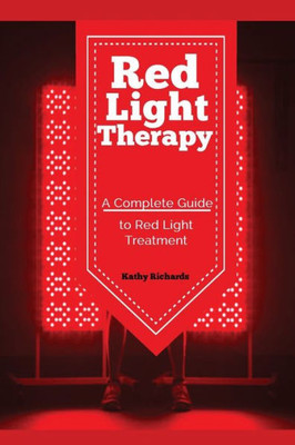 Red Light Therapy : A Complete Guide To Red Light Treatment