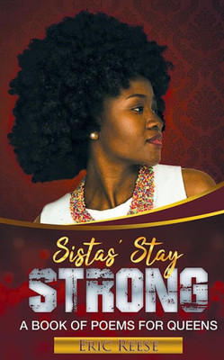Sistas Stay Strong : A Book Of Poems For Queens