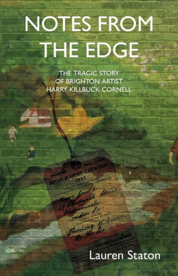 Notes From The Edge : The Tragic Story Of Brighton Artist Harry (Killbuck) Cornell