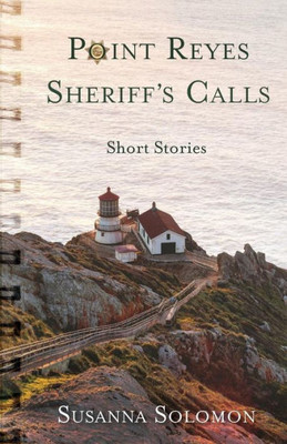 Point Reyes Sheriff'S Calls : A Short Story Collection