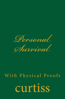 Personal Survival : With Physical Proofs