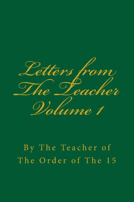 Letters From The Teacher Volume 1 : Of The Order Of The 15