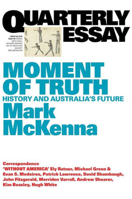 Mark Mckenna On The Use And Abuse Of Australian History : Quarterly Essay 69