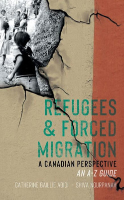 Refugees & Forced Migration : A Canadian Perspective: An A-Z Guide