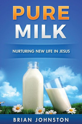 Pure Milk: Nurturing New Life In Jesus