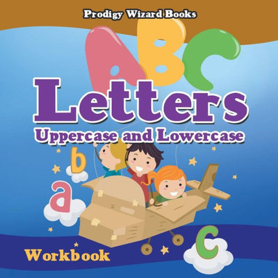 Letters : Uppercase And Lowercase Workbook Prek-Grade K - Ages 4 To 6