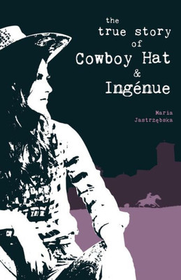 True Story Of Cowboy Hat & Ingenue.