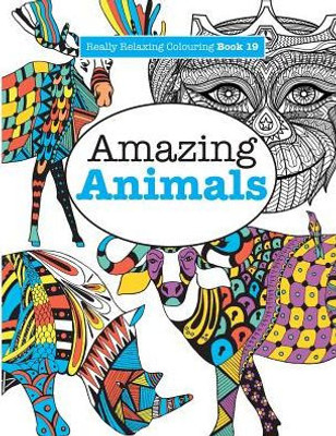 Really Relaxing Colouring Book 19 : Amazing Animals