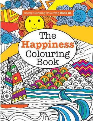 Really Relaxing Colouring Book 21 : The Happiness Colouring Book