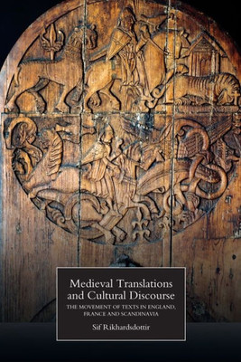 Medieval Translations And Cultural Discourse : The Movement Of Texts In England, France And Scandinavia
