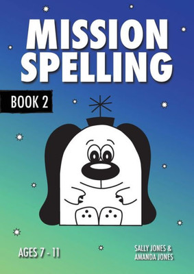 Mission Spelling Book 2 : A Crash Course To Succeed In Spelling With Phonics (Ages 7-11 Years)