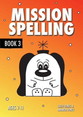 Mission Spelling Book 3 : A Crash Course To Succeed In Spelling With Phonics (Ages 7-11 Years)