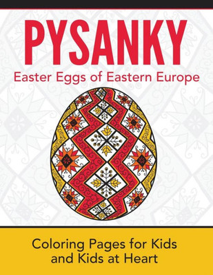 Pysanky / Easter Eggs Of Eastern Europe : Coloring Pages For Kids And Kids At Heart