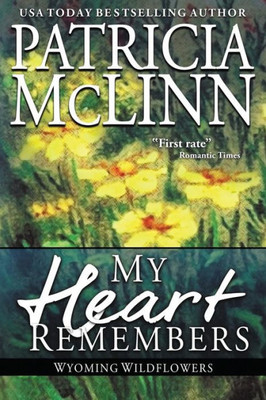 My Heart Remembers : (Wyoming Wildflowers, Book 4)