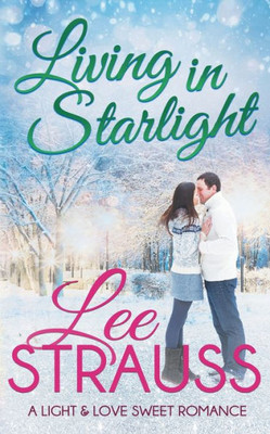 Living In Starlight : A Clean Sweet Romance - A Novella