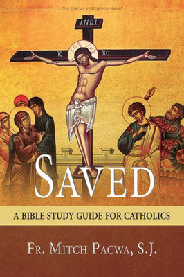 Saved : A Bible Study Guide For Catholics