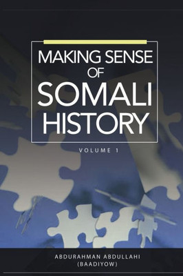 Making Sense Of Somali History : Volume 1