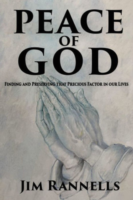 Peace Of God: Finding And Preserving That Precious Factor In Our Lives