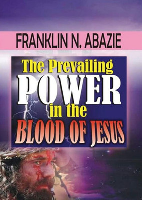 The Prevailing Power In The : Blood Of Jesus