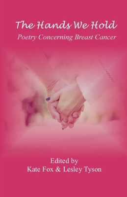 The Hands We Hold : Poetry Concerning Breast Cancer