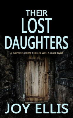 Their Lost Daughters : A Gripping Crime Thriller With A Huge Twist