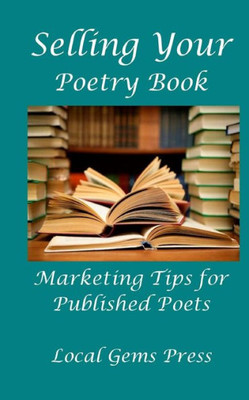 Selling Your Poetry Book : Marketing Tips For Published Poets