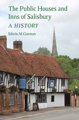 The Public Houses And Inns Of Salisbury : A History