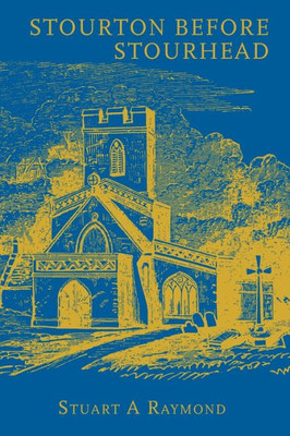 Stourton Before Stourhead : A History Of The Parish, 1550-1750