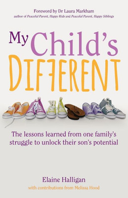 My Child'S Different : How Positive Parenting Can Unlock Potential In Children With Adhd And Dyslexia