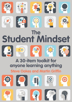 The Student Mindset : A 30-Item Toolkit For Anyone Learning Anything