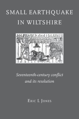 Small Earthquake In Wiltshire : Seventeenth-Century Conflict And Its Resolution