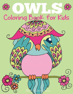 Owls Coloring Book For Kids: Cute Owl Designs To Color For Girls, Boys, And Kids Of All Ages