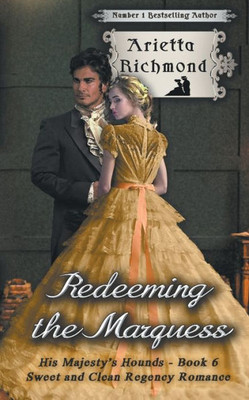 Redeeming The Marquess : Sweet And Clean Regency Romance