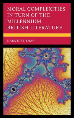 Moral Complexities In Turn Of The Millennium British Literature