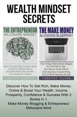 The Entrepreneur Millionaire Mindset : Master The Success Habits, Principles & Secrets To Unlock Your Millionaire Mind And Develop More Wealth, Money, Motivation, Focus, Abundance & Confidence