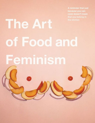 The Art Of Food And Feminism