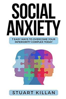Social Anxiety: 7 Easy Ways to Overcome Your Inferiority Complex TODAY