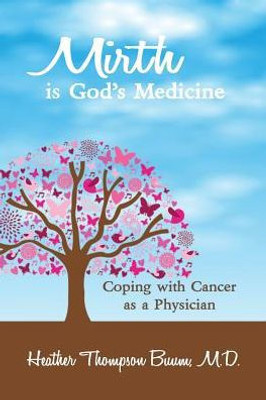 Mirth Is God'S Medicine: Coping With Cancer As A Physician