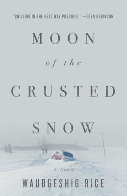 Moon Of The Crusted Snow : A Novel