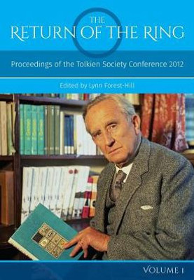 The Return Of The Ring Volume I : Proceedings Of The Tolkien Society Conference 2012