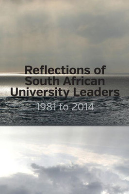 Reflections Of South African University Leaders: 1981 To 2014