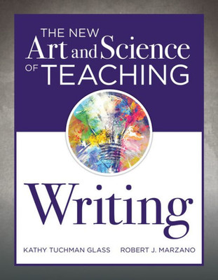 New Art And Science Of Teaching Writing : (Research-Based Instructional Strategies For Teaching And Assessing Writing Skills)