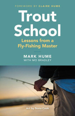 Trout School : Lessons From A Fly-Fishing Master