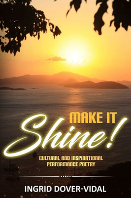 Make It Shine! : Cultural And Inspirational Performance Poetry